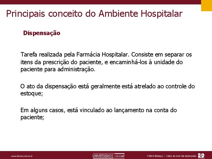 Principais conceito do Ambiente Hospitalar Dispensação Tarefa realizada pela Farmácia Hospitalar. Consiste em separar