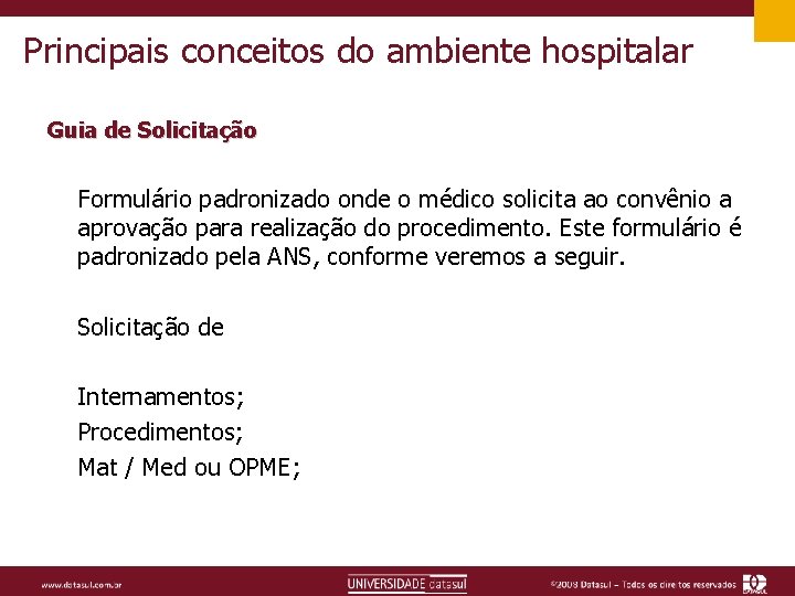 Principais conceitos do ambiente hospitalar Guia de Solicitação Formulário padronizado onde o médico solicita