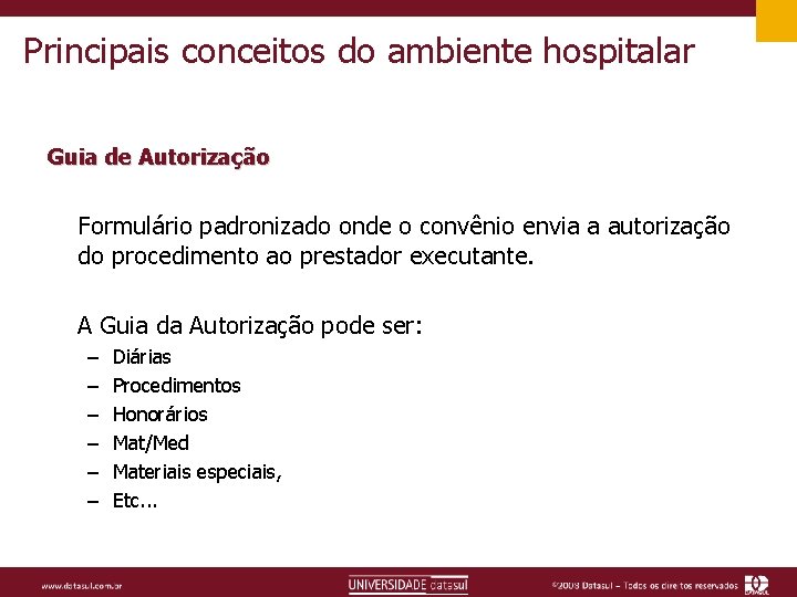 Principais conceitos do ambiente hospitalar Guia de Autorização Formulário padronizado onde o convênio envia