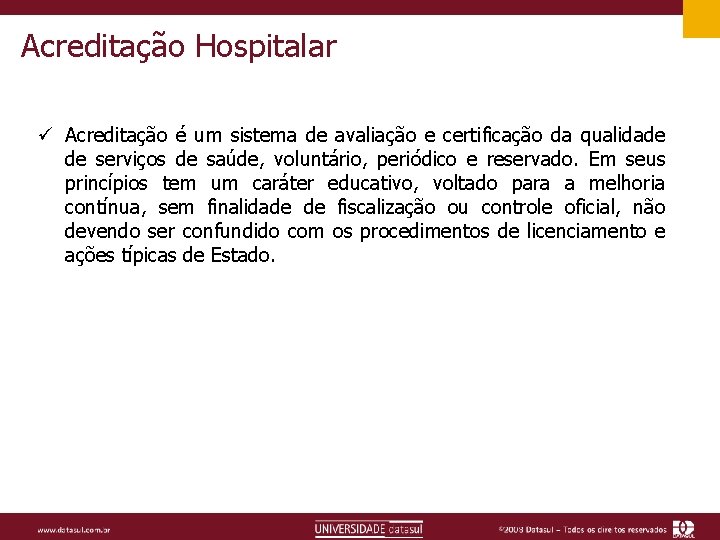 Acreditação Hospitalar ü Acreditação é um sistema de avaliação e certificação da qualidade de