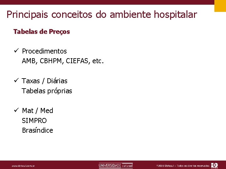 Principais conceitos do ambiente hospitalar Tabelas de Preços ü Procedimentos AMB, CBHPM, CIEFAS, etc.