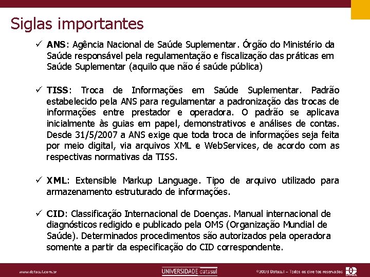 Siglas importantes ü ANS: Agência Nacional de Saúde Suplementar. Órgão do Ministério da Saúde
