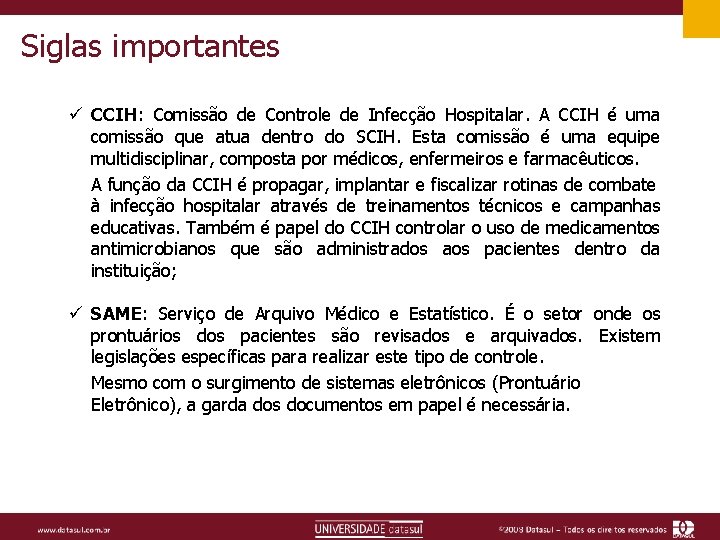 Siglas importantes ü CCIH: Comissão de Controle de Infecção Hospitalar. A CCIH é uma