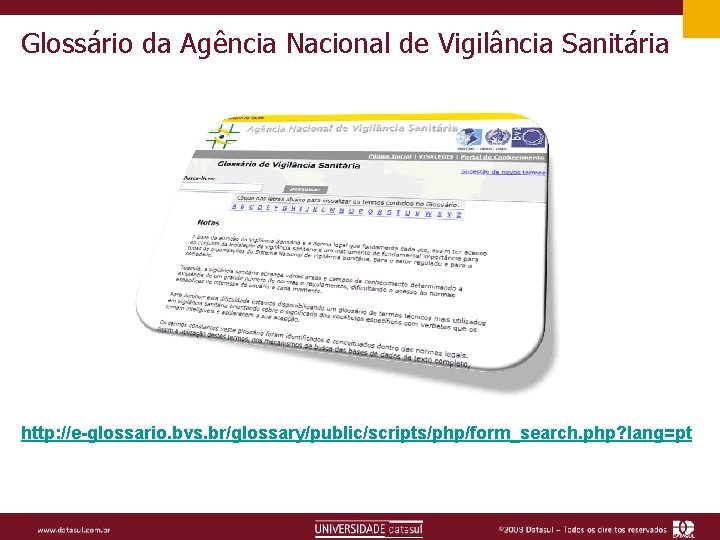 Glossário da Agência Nacional de Vigilância Sanitária http: //e-glossario. bvs. br/glossary/public/scripts/php/form_search. php? lang=pt 
