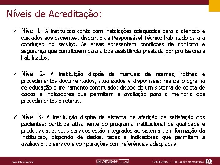 Níveis de Acreditação: ü Nível 1 - A instituição conta com instalações adequadas para