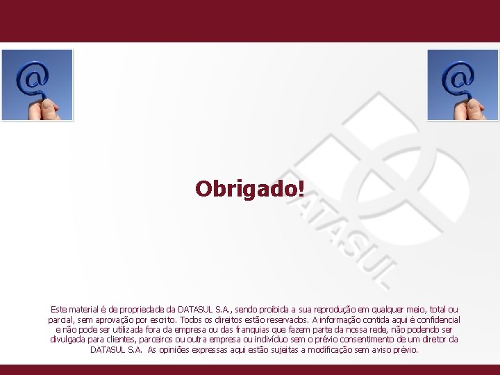 Agradecimento Obrigado! Este material é de propriedade da DATASUL S. A. , sendo proibida