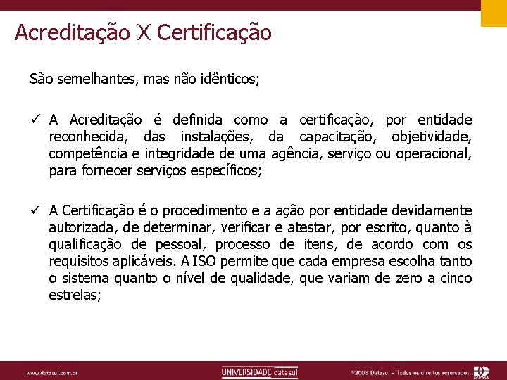 Acreditação X Certificação São semelhantes, mas não idênticos; ü A Acreditação é definida como