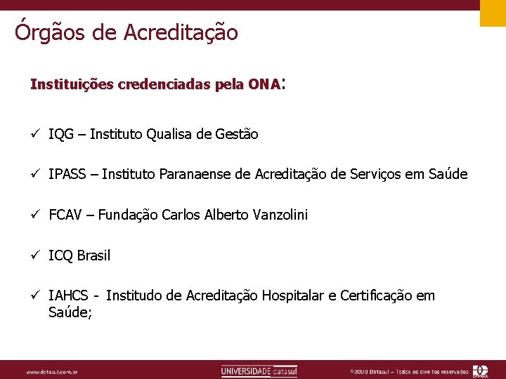Órgãos de Acreditação Instituições credenciadas pela ONA: ü IQG – Instituto Qualisa de Gestão