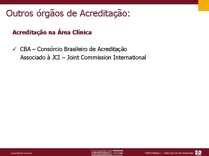 Outros órgãos de Acreditação: Acreditação na Área Clínica ü CBA – Consórcio Brasileiro de