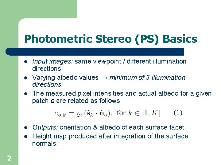 Photometric Stereo (PS) Basics l l l Input images: same viewpoint / different illumination