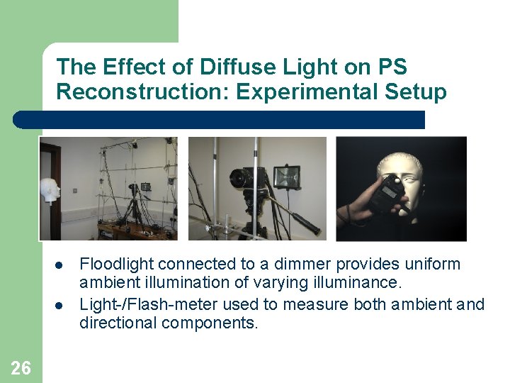 The Effect of Diffuse Light on PS Reconstruction: Experimental Setup l l 26 Floodlight