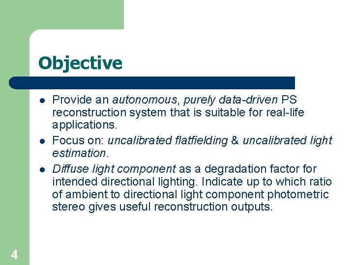 Objective l l l 4 Provide an autonomous, purely data-driven PS reconstruction system that