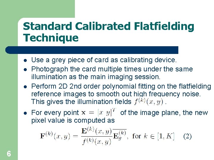 Standard Calibrated Flatfielding Technique l l Use a grey piece of card as calibrating