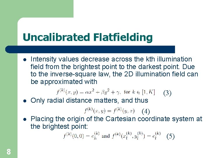 Uncalibrated Flatfielding l l l 8 Intensity values decrease across the kth illumination field