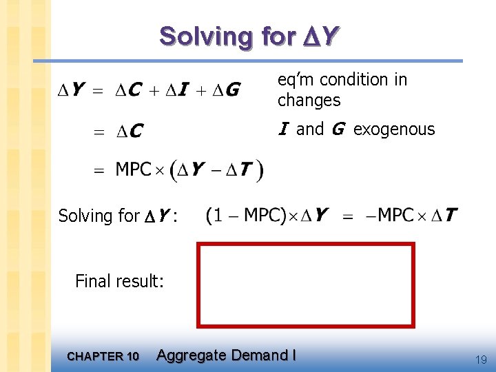 Solving for Y eq’m condition in changes I and G exogenous Solving for Y