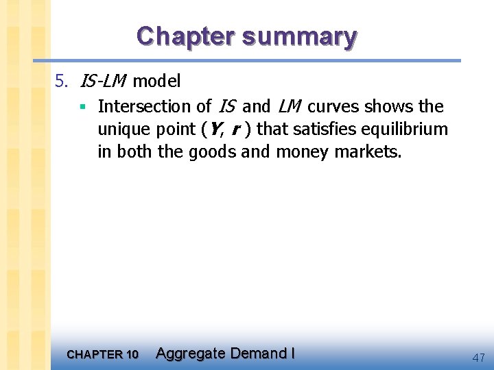 Chapter summary 5. IS-LM model § Intersection of IS and LM curves shows the