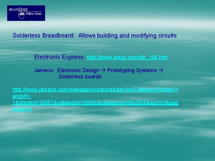 Solderless Breadboard: Allows building and modifying circuits Electronic Express: http: //www. elexp. com/bb_104. htm