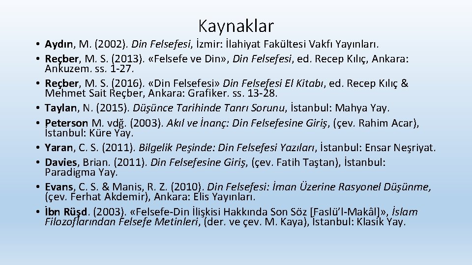 Kaynaklar • Aydın, M. (2002). Din Felsefesi, İzmir: İlahiyat Fakültesi Vakfı Yayınları. • Reçber,