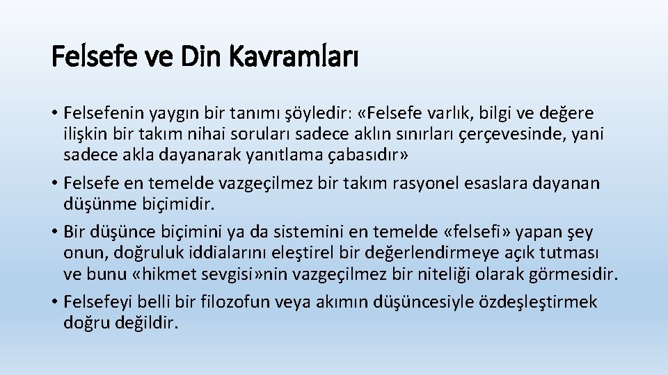 Felsefe ve Din Kavramları • Felsefenin yaygın bir tanımı şöyledir: «Felsefe varlık, bilgi ve