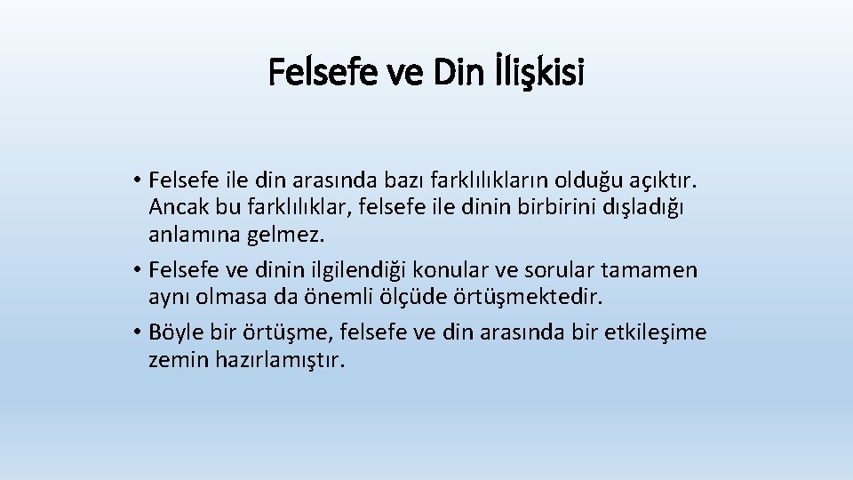 Felsefe ve Din İlişkisi • Felsefe ile din arasında bazı farklılıkların olduğu açıktır. Ancak