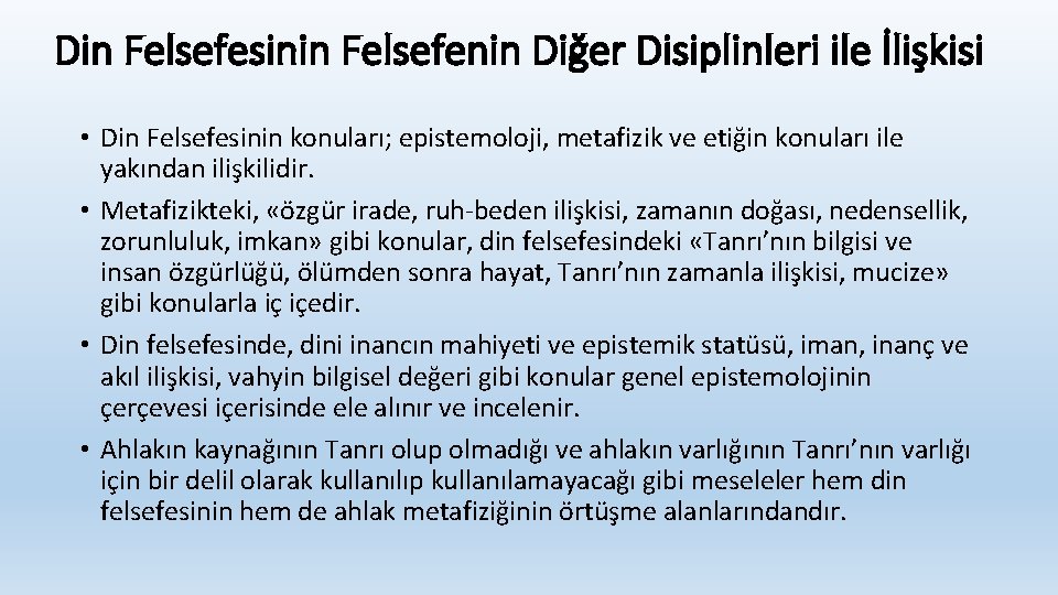 Din Felsefesinin Felsefenin Diğer Disiplinleri ile İlişkisi • Din Felsefesinin konuları; epistemoloji, metafizik ve