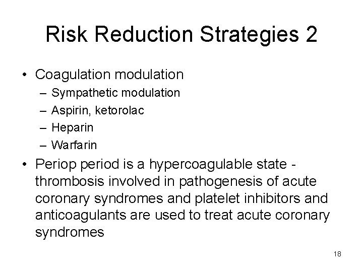 Risk Reduction Strategies 2 • Coagulation modulation – – Sympathetic modulation Aspirin, ketorolac Heparin