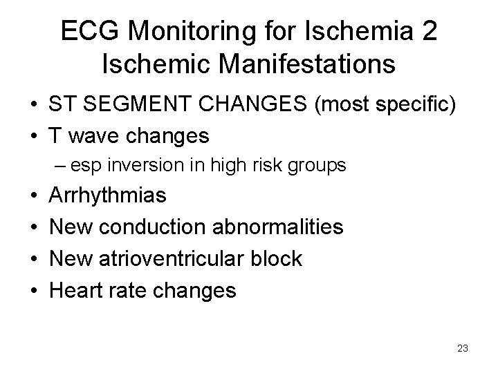 ECG Monitoring for Ischemia 2 Ischemic Manifestations • ST SEGMENT CHANGES (most specific) •