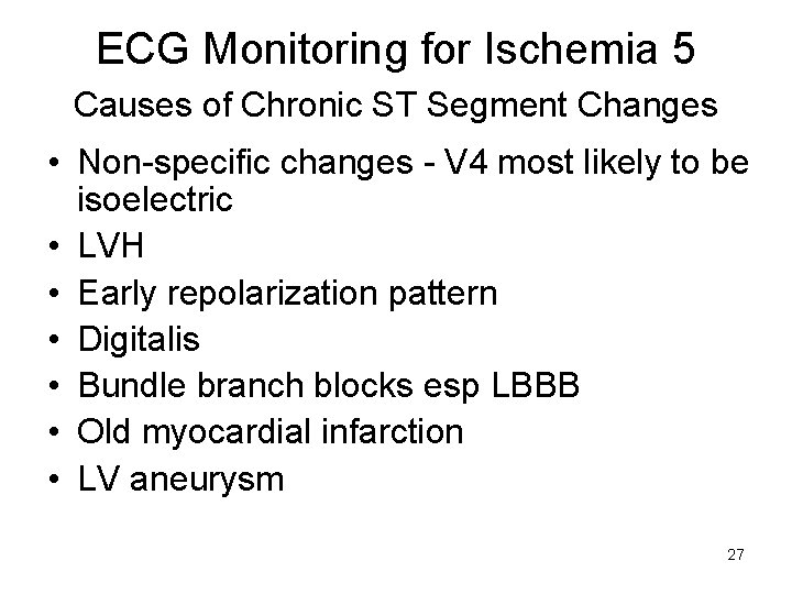 ECG Monitoring for Ischemia 5 Causes of Chronic ST Segment Changes • Non specific