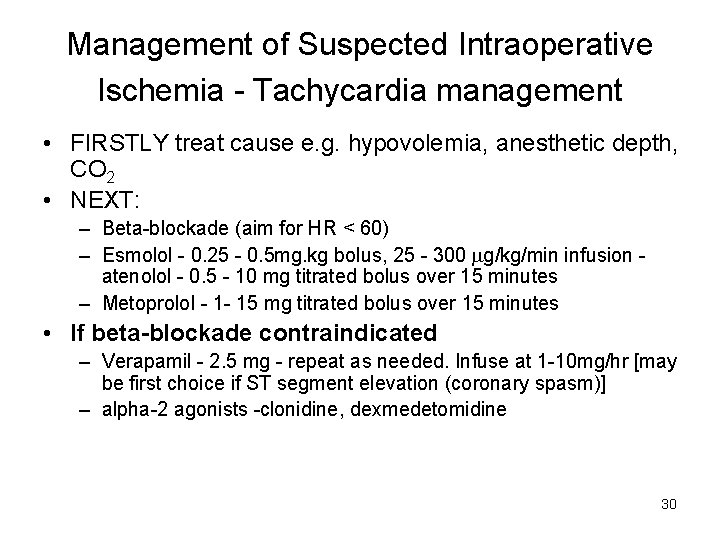 Management of Suspected Intraoperative Ischemia Tachycardia management • FIRSTLY treat cause e. g. hypovolemia,