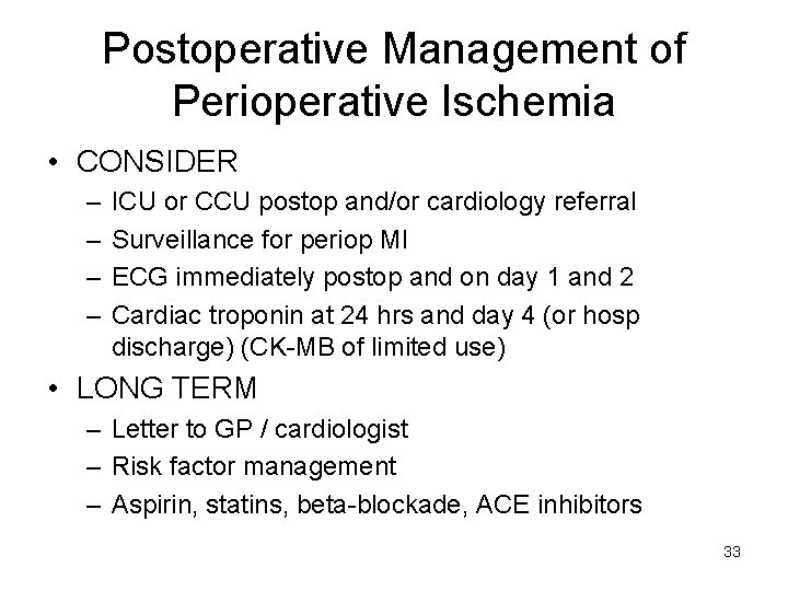 Postoperative Management of Perioperative Ischemia • CONSIDER – – ICU or CCU postop and/or