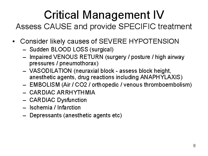 Critical Management IV Assess CAUSE and provide SPECIFIC treatment • Consider likely causes of