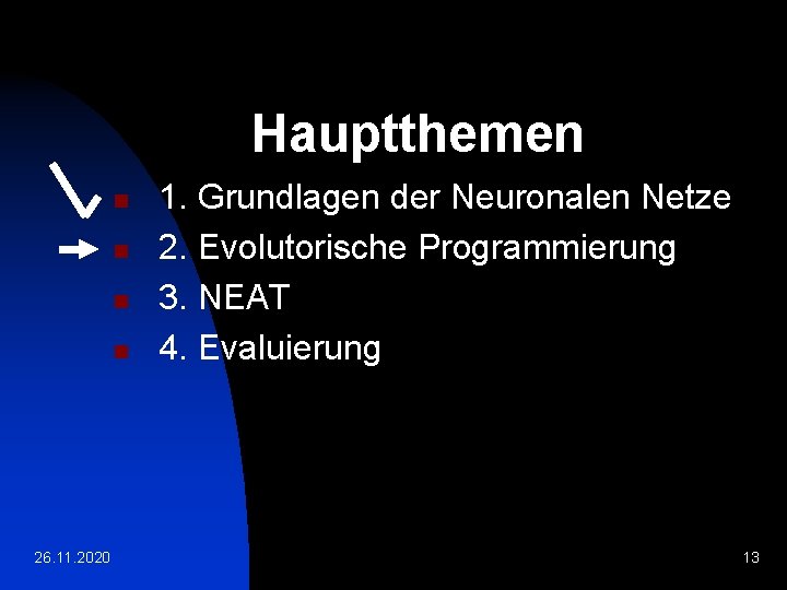 Hauptthemen n n 26. 11. 2020 1. Grundlagen der Neuronalen Netze 2. Evolutorische Programmierung