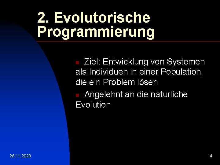 2. Evolutorische Programmierung Ziel: Entwicklung von Systemen als Individuen in einer Population, die ein