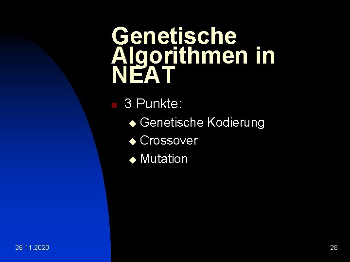 Genetische Algorithmen in NEAT n 3 Punkte: Genetische Kodierung u Crossover u Mutation u