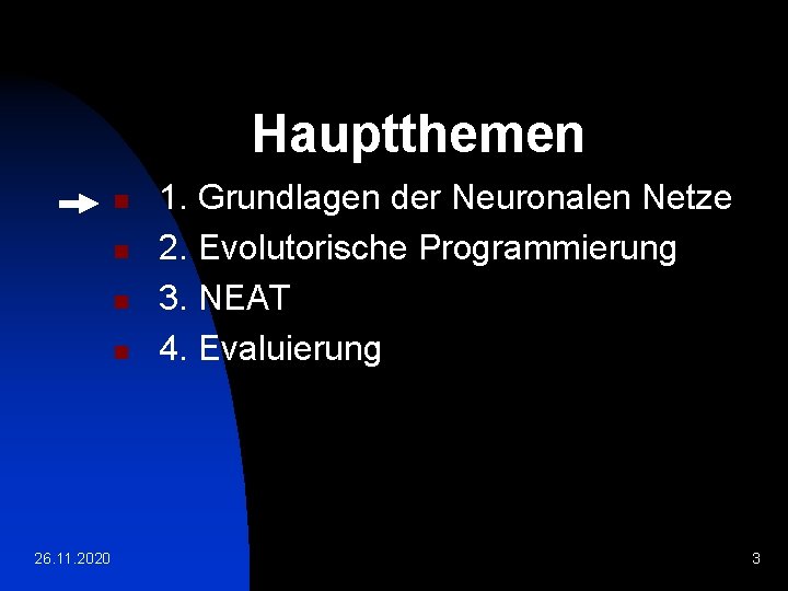 Hauptthemen n n 26. 11. 2020 1. Grundlagen der Neuronalen Netze 2. Evolutorische Programmierung