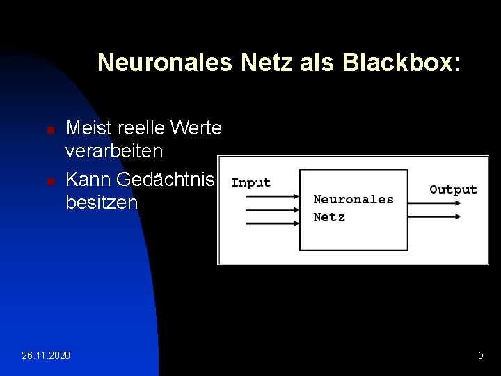 Neuronales Netz als Blackbox: n n Meist reelle Werte verarbeiten Kann Gedächtnis besitzen 26.