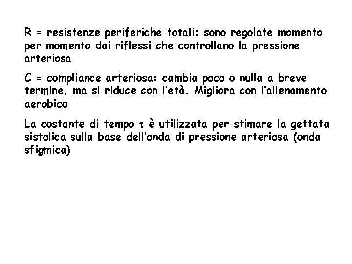 R = resistenze periferiche totali: sono regolate momento per momento dai riflessi che controllano