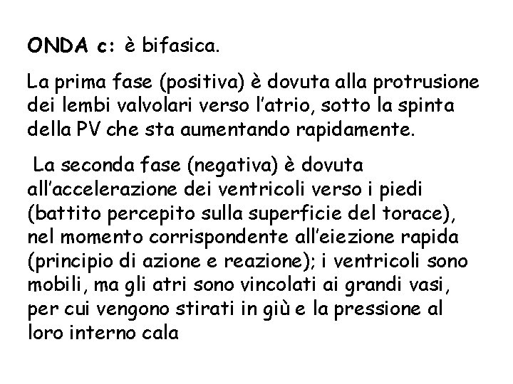 ONDA c: è bifasica. La prima fase (positiva) è dovuta alla protrusione dei lembi