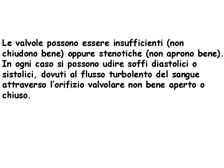 Le valvole possono essere insufficienti (non chiudono bene) oppure stenotiche (non aprono bene). In