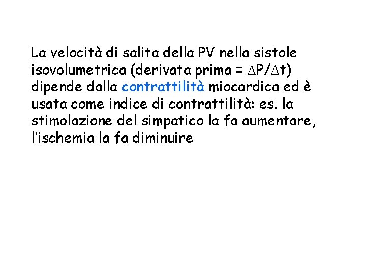 La velocità di salita della PV nella sistole isovolumetrica (derivata prima = DP/Dt) dipende