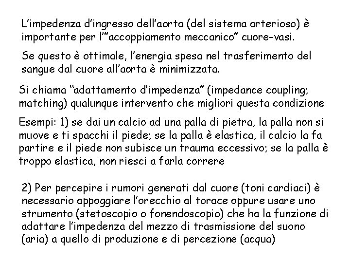 L’impedenza d’ingresso dell’aorta (del sistema arterioso) è importante per l’”accoppiamento meccanico” cuore-vasi. Se questo