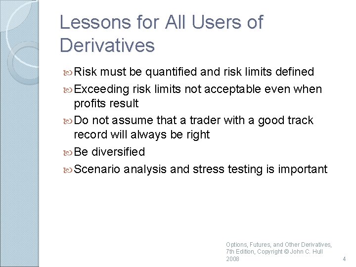Lessons for All Users of Derivatives Risk must be quantified and risk limits defined