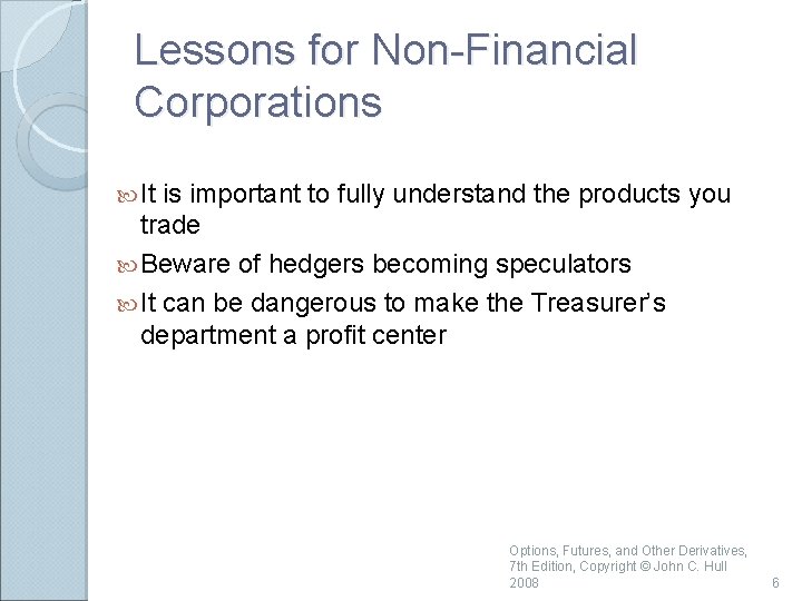 Lessons for Non-Financial Corporations It is important to fully understand the products you trade