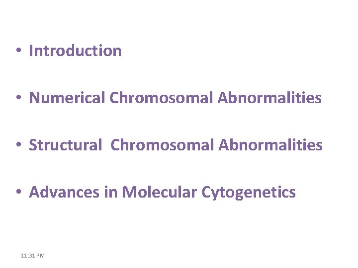  • Introduction • Numerical Chromosomal Abnormalities • Structural Chromosomal Abnormalities • Advances in
