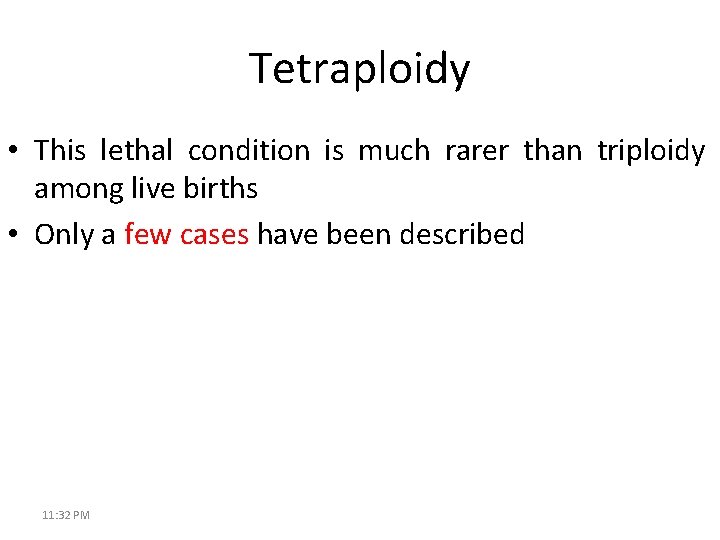 Tetraploidy • This lethal condition is much rarer than triploidy among live births •