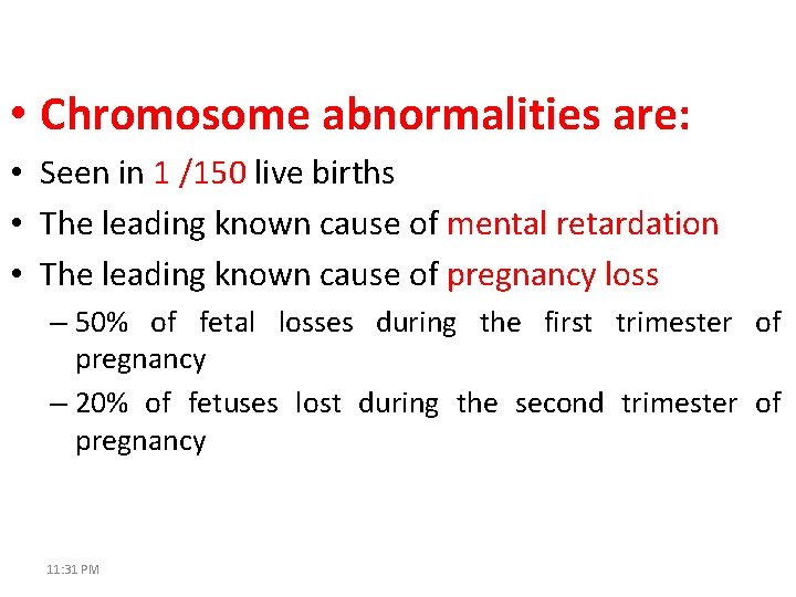  • Chromosome abnormalities are: • Seen in 1 /150 live births • The