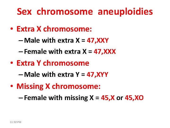 Sex chromosome aneuploidies • Extra X chromosome: – Male with extra X = 47,