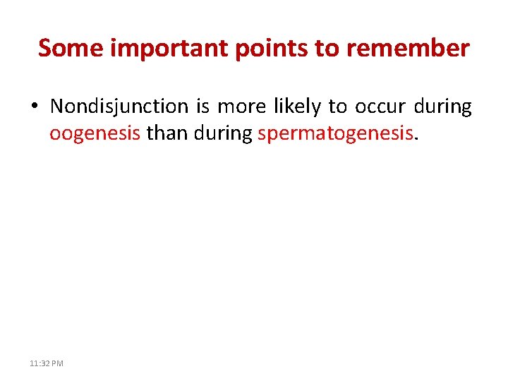 Some important points to remember • Nondisjunction is more likely to occur during oogenesis