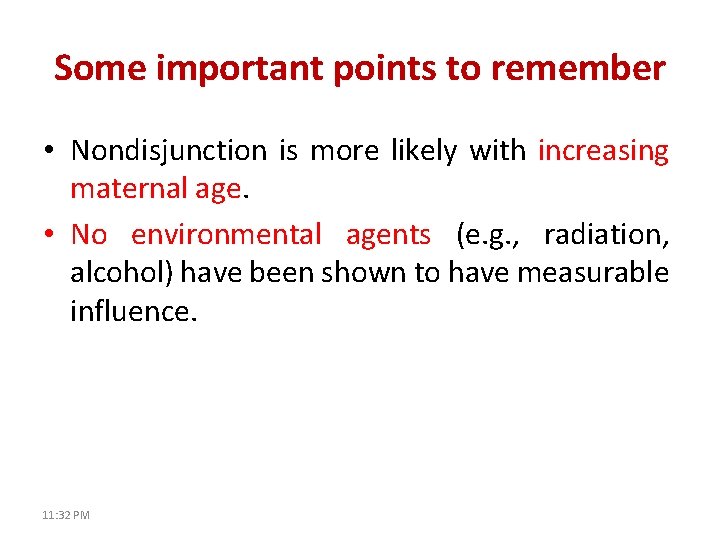 Some important points to remember • Nondisjunction is more likely with increasing maternal age.