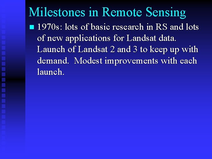 Milestones in Remote Sensing n 1970 s: lots of basic research in RS and